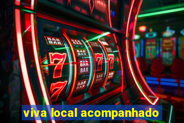 viva local acompanhado